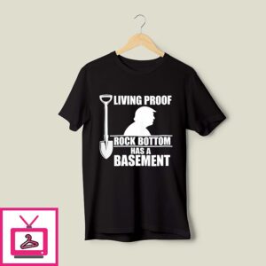 Trump Living Proof Rock Bottom Has A Basement T-Shirt