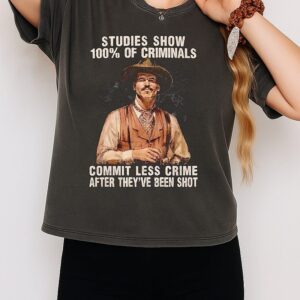 Val Kilmer Studies Show 100 Of Criminals Commit Less Crime After They’ve Been Shot T-Shirt