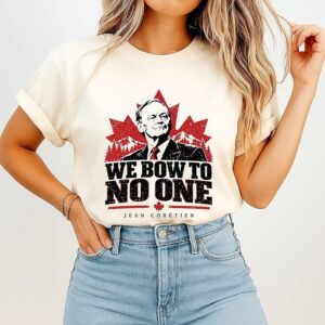 We Bow To No One Jean Chrétien Canada T-Shirt