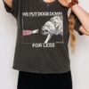 We Put Dogs Down For Less Aggressive Dog T-Shirt