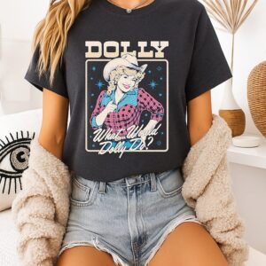 What Would Dolly Do Dolly Parton T-Shirt