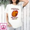 When You Smoke So Do They Now You Both Look Sick Anti-Smoking Awareness T-Shirt