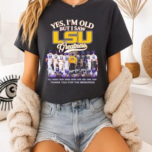 Yes I’m Old But I Saw Lsu Tigers Greatness Thank You For The Memories T-Shirt