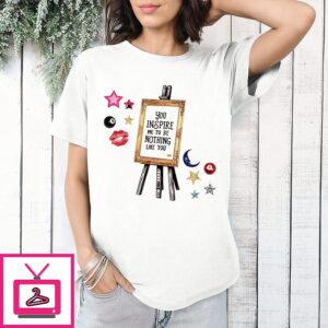 You Inspire Me To Be Nothing Like You Quote T-Shirt