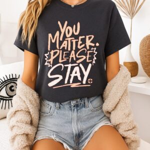 You Matter Please Stay Cincinnati T-Shirt
