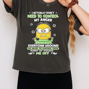 Minion I Actually Don’t Need To Control My Anger Everyone Around Me Needs To Control Their Habit Of Pissing Me Off T-Shirt