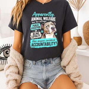 Apparently Animal Welfare Has Two Settings Accountability Dog Quote T-Shirt