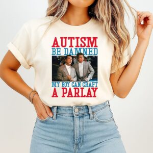 Autism Be Damned My Boy Can Craft A Parlay Rain Man T-Shirt