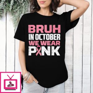 Bruh In October Wear Pink Breast Cancer Awareness 2026 T-Shirt