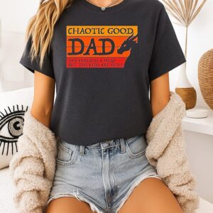 Chaotic Good Dad The House Is A Mess But The Kids Are Alive T-Shirt