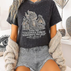 Dragon Today Has I’m Gonna Torch Someone’s Village Written All Over It T-Shirt