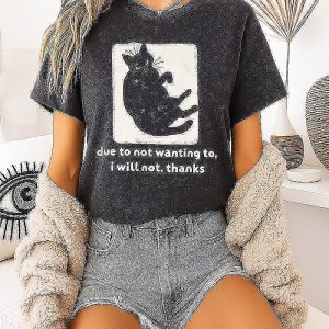 Due To Not Wanting To I Will Not Thanks Cat T-Shirt