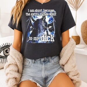 Grim Reaper I Am Short Because The Extra Inches Went To My Dick T-Shirt