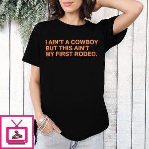 I Ain’t A Cowboy But This Aint My First Rodeo 2026 T-Shirt
