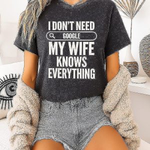 I Don’t Need Google My Wife Knows Everything T-Shirt