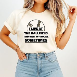 I Live At The Ballfield And Visit My House Sometimes T-Shirt