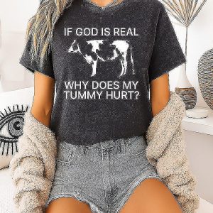 If God Is Real Why Does My Tummy Hurt Cow Meme T-Shirt