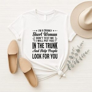 I’m A Cranky Short Woman Don’t Test Me I Will Put You In The Trunk T-Shirt