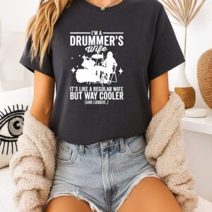 I’m A Drummer’s Wife It’s Like A Regular Wife But Way Cooler And Louder T-Shirt