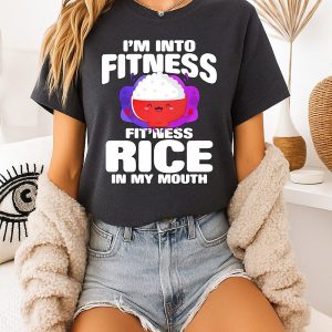 I’m Into Fitness Fitness Rice In My Mouth T-Shirt