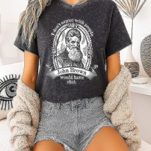 John Brown I Don’t Argue With People Would Have Shot T-Shirt