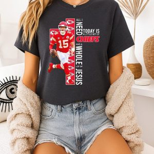 Kansas City Chiefs All I Need Today Is A Little Bit Of Chiefs And A Whole Lot Of Jesus T-Shirt