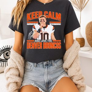 Keep Calm And Love The Denver Broncos Bo Nix T-Shirt
