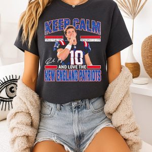 Keep Calm And Love The New England Patriots Drake Maye T-Shirt