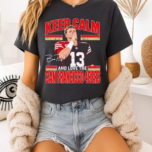 Keep Calm And Love The San Francisco 49ers Brock Purdy T-Shirt