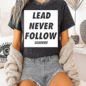Lead Never Follow Leaders T-Shirt