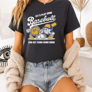Let’s Play Some Baseball And Get Some Home Runs T-Shirt