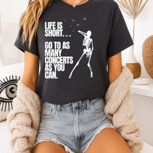 Life Is Short Go To As Many Concerts As You Can T-Shirt