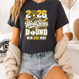 Milwaukee Brewers World Series Bound Win Our Way 2026 T-Shirt