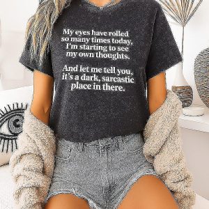 My Eyes Have Rolled So Many Times Today I Am Seeing My Own Thoughts Sarcastic Quote T-Shirt