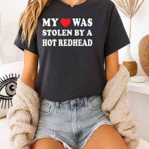 My Heart Was Stolen By A Hot Redhead T-Shirt