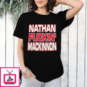 Nathan Fuckin’ Mackinnon Bitch It’s An Avalanche T-Shirt