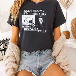 Ronald Reagan I Don’t Know It’s Probably His Fault T-Shirt