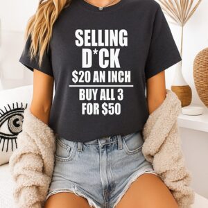 Selling Dick $20 An Inch Buy All 3 For $50 T-Shirt