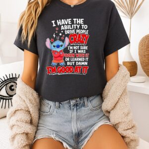Stitch I Have The Ability To Drive People Crazy Quote T-Shirt