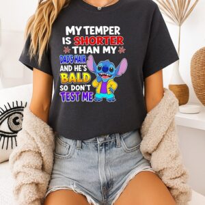 Stitch My Temper Is Shorter Than My Dad’s Hair And He’s Bald So Don’t Test Me T-Shirt