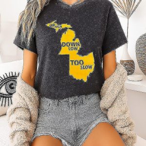 Up High Down Low Too Slow Michigan And Ohio Map T-Shirt