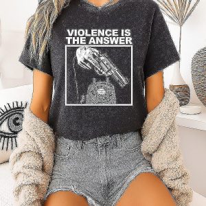 Violence Is The Answer T-Shirt