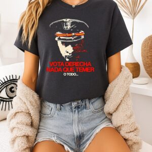 Vota Derecha Nada Que Temer O Todo Political T-Shirt