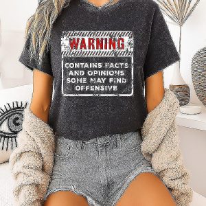 Warning Contains Facts And Opinions Some May Find Offensive T-Shirt