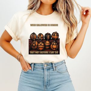 When Halloween Is Coming But Not Before I Say So T-Shirt
