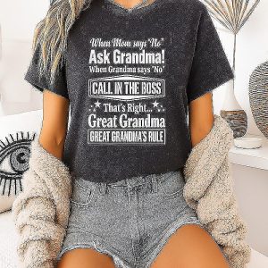 When Mom Says No Ask Grandma Call In The Boss Great Grandma Rules T-Shirt