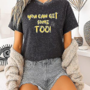You Can Get Some Too Slogan Typography T-Shirt