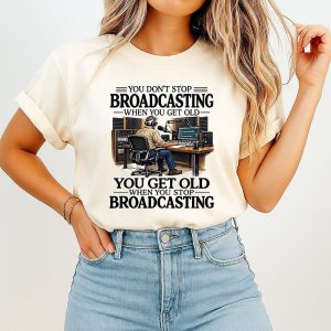 You Don’t Stop Broadcasting When You Get Old Radio Dj Quote T-Shirt